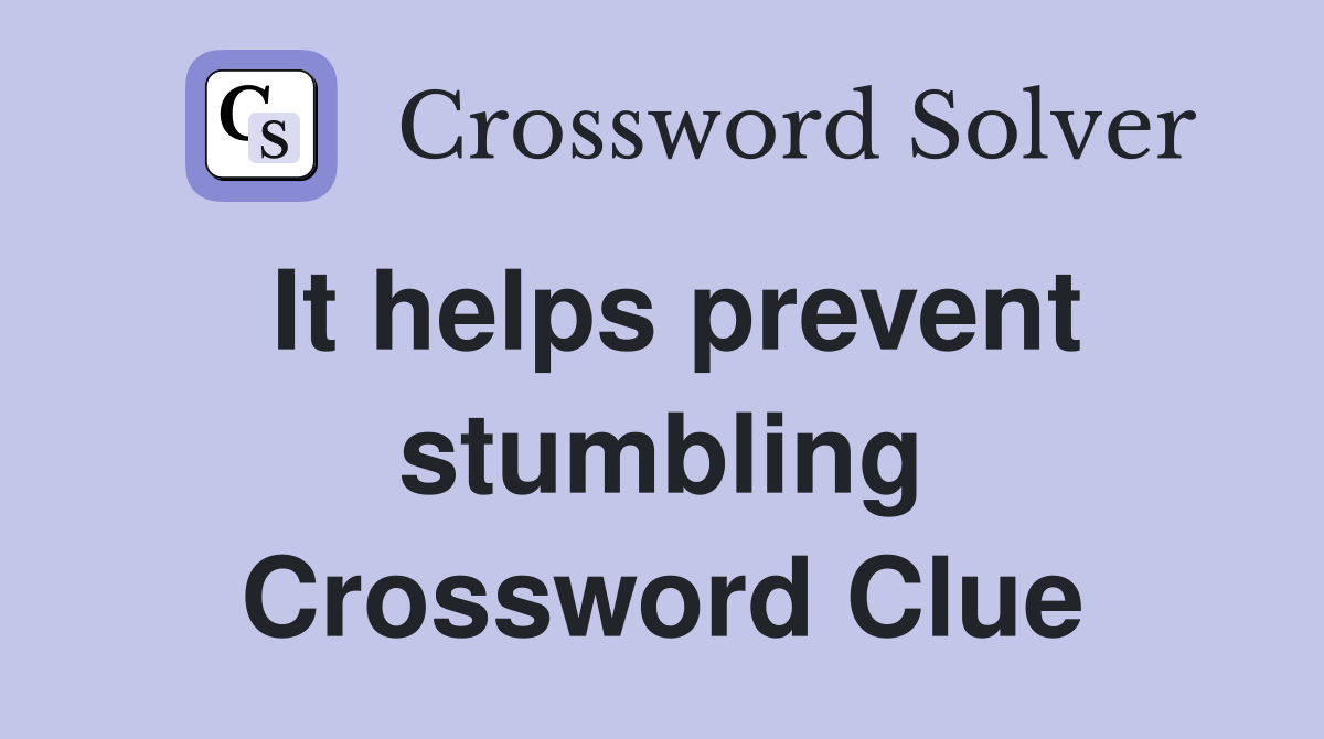 It helps prevent stumbling Crossword Clue