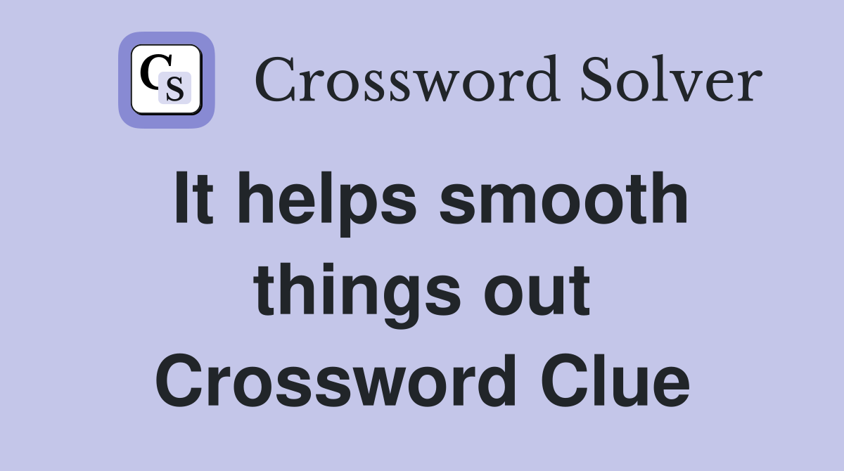 It helps smooth things out Crossword Clue