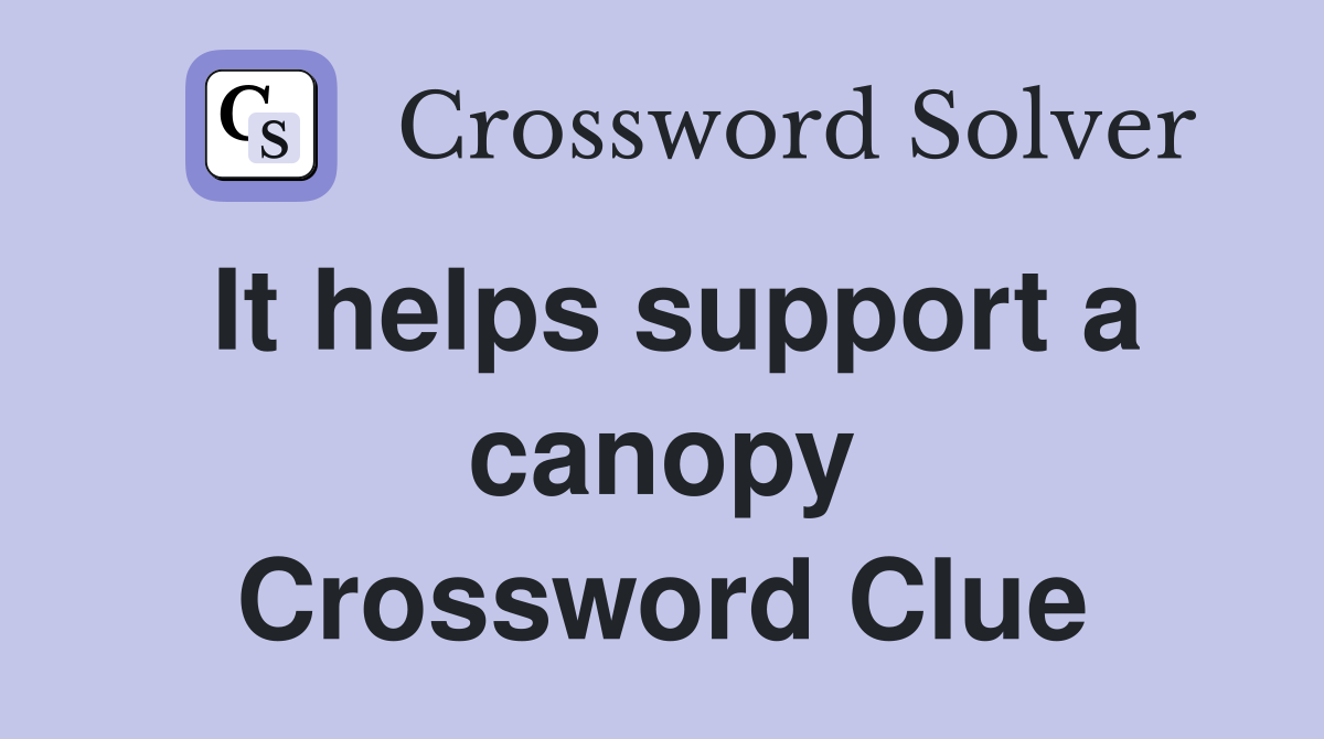 It helps support a canopy Crossword Clue