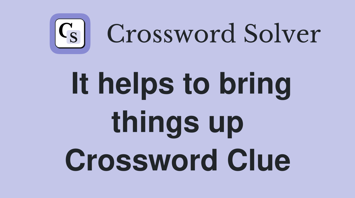 It helps to bring things up Crossword Clue