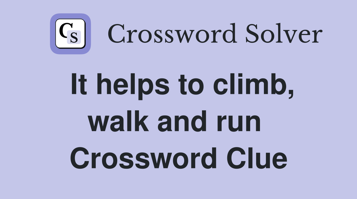 It helps to climb, walk and run  Crossword Clue