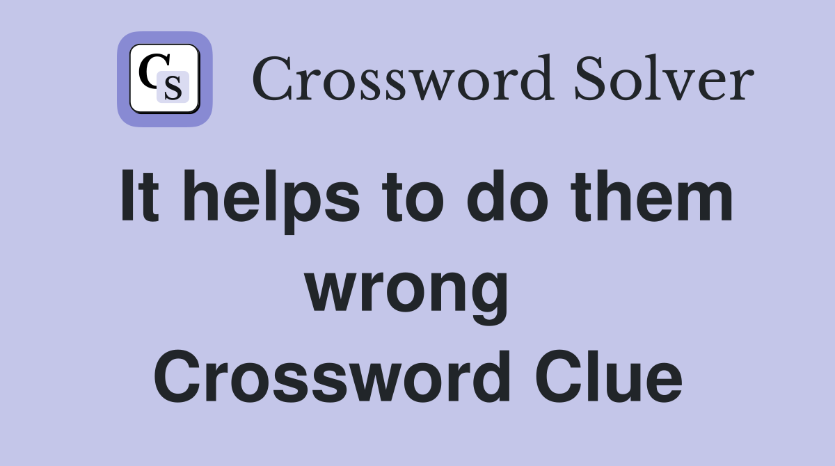 It helps to do them wrong  Crossword Clue