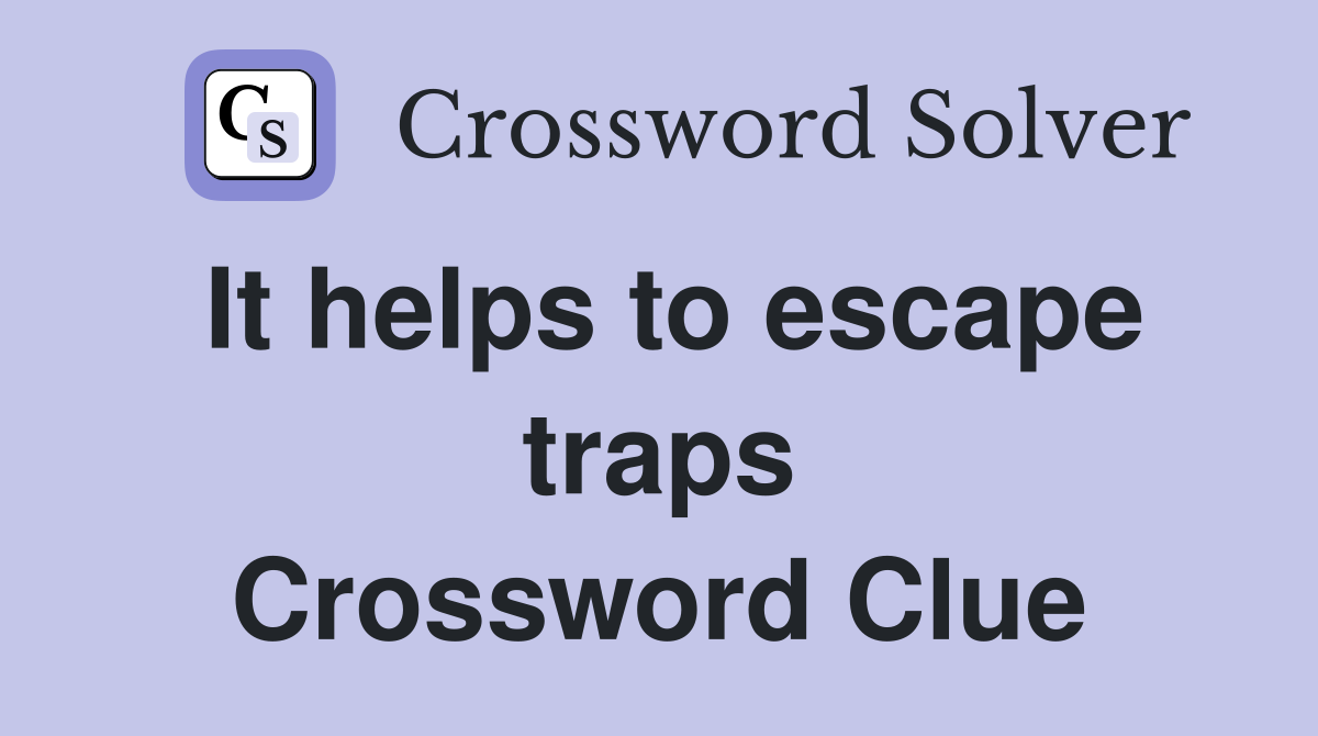 It helps to escape traps Crossword Clue
