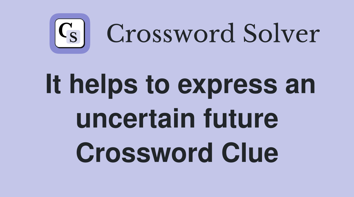 It helps to express an uncertain future Crossword Clue