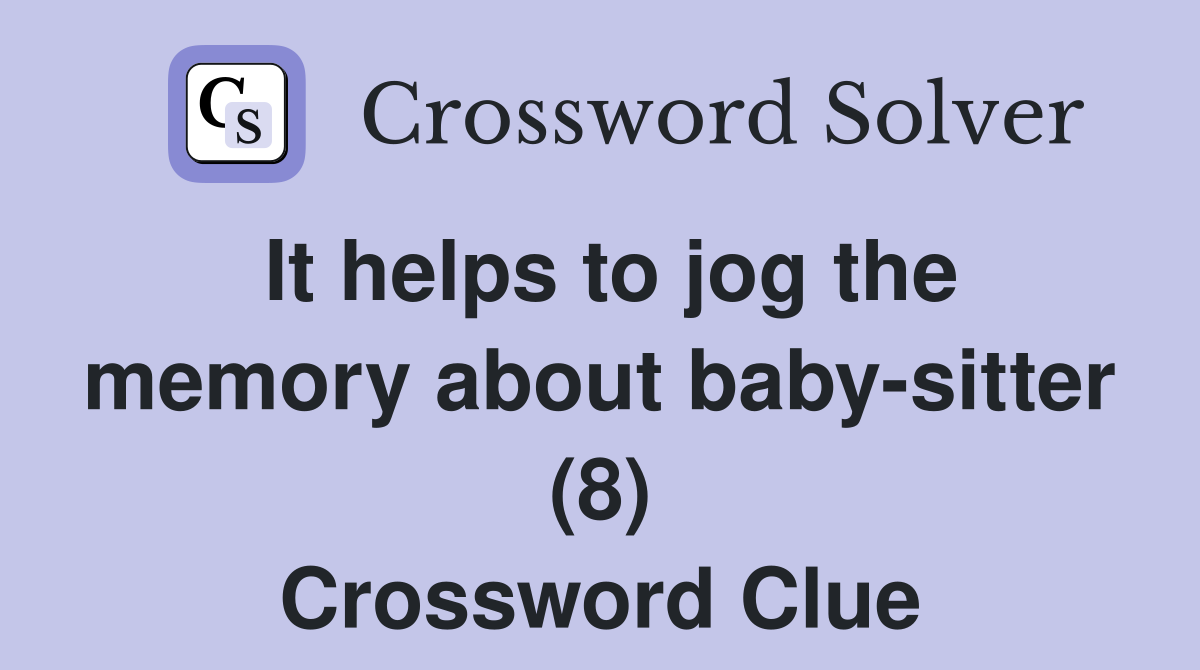It helps to jog the memory about baby-sitter (8) Crossword Clue