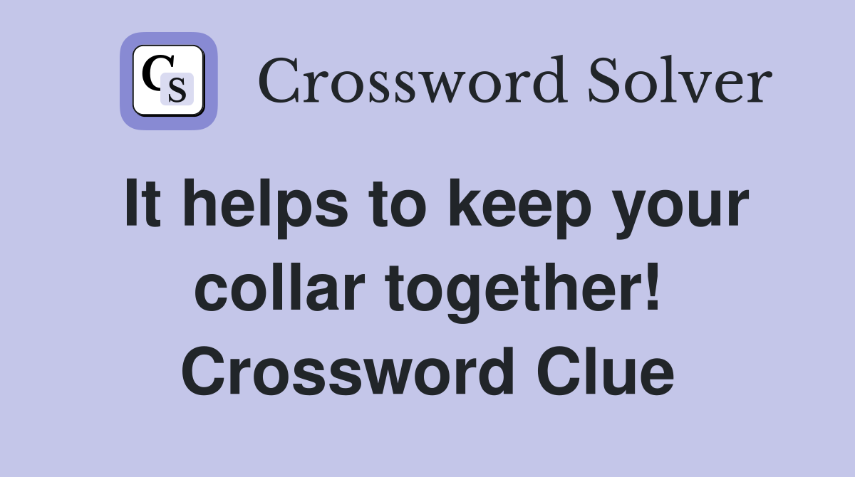 It helps to keep your collar together! Crossword Clue