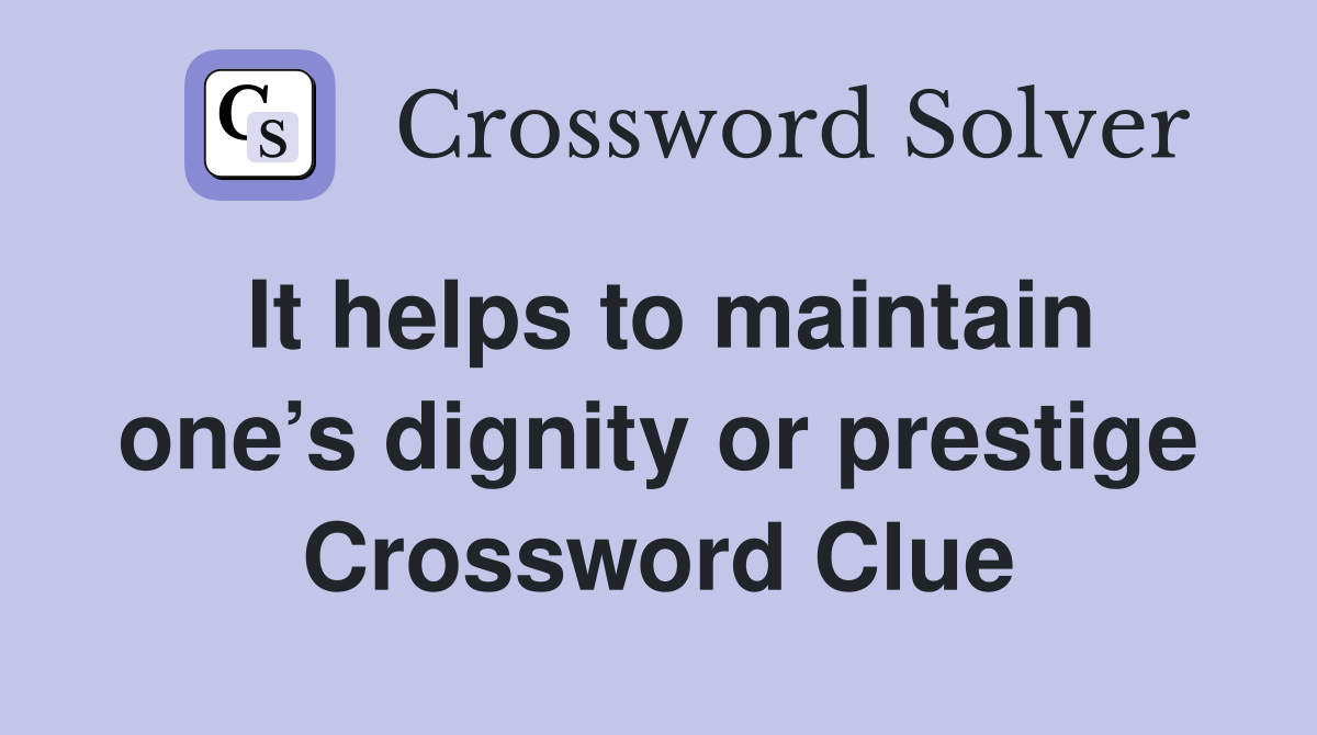 It helps to maintain one’s dignity or prestige Crossword Clue