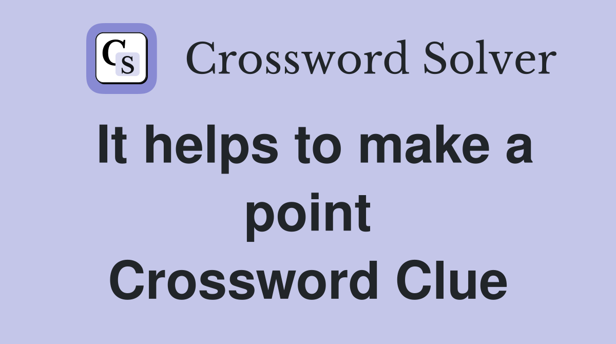 It helps to make a point Crossword Clue