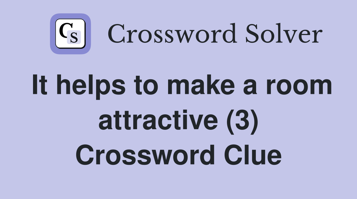 It helps to make a room attractive (3) Crossword Clue