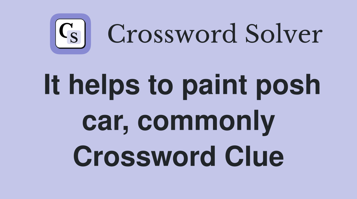 It helps to paint posh car, commonly Crossword Clue
