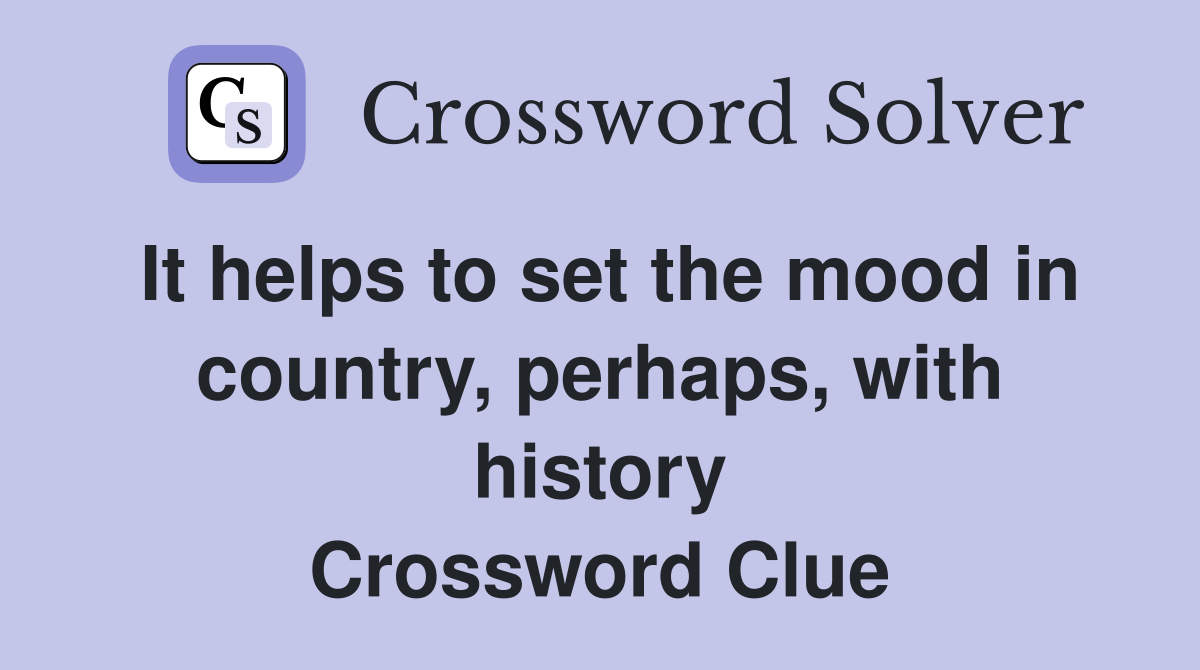 It helps to set the mood in country, perhaps, with history Crossword Clue