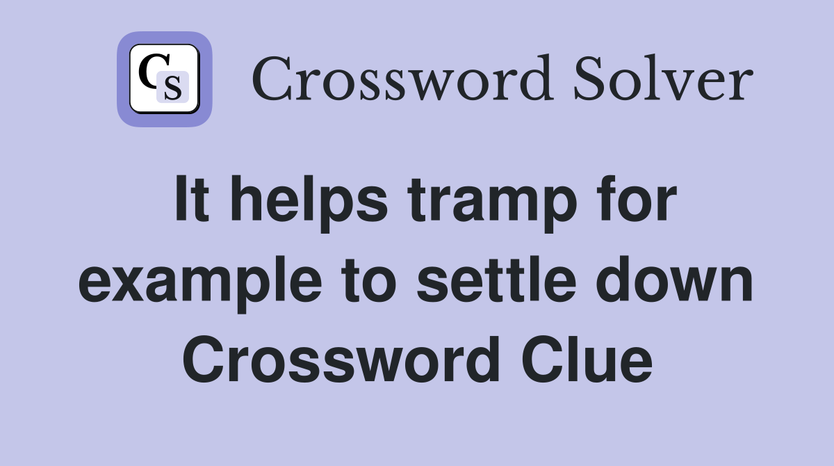 It helps tramp for example to settle down Crossword Clue