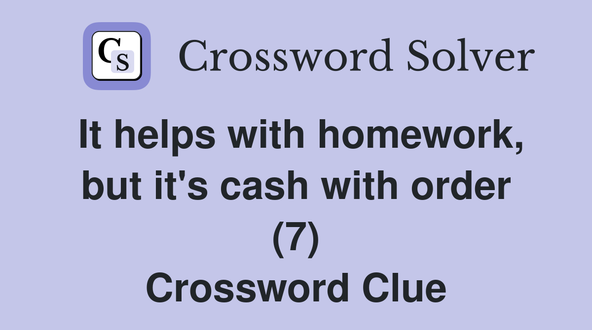 It helps with homework, but it's cash with order (7) Crossword Clue