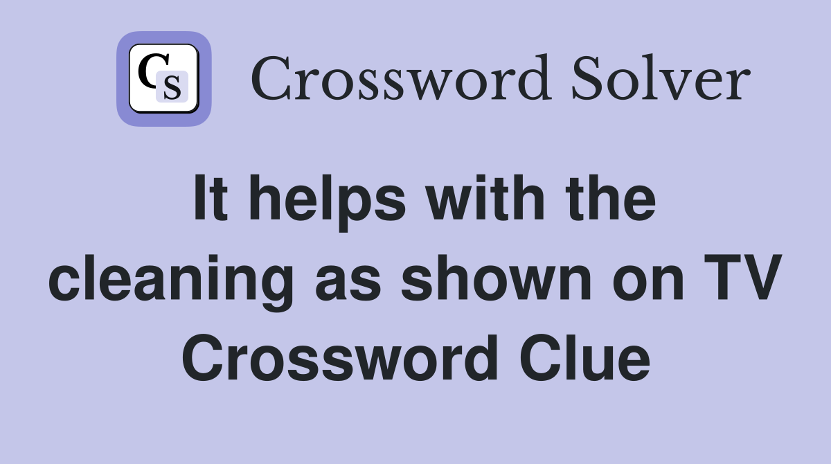 It helps with the cleaning as shown on TV Crossword Clue