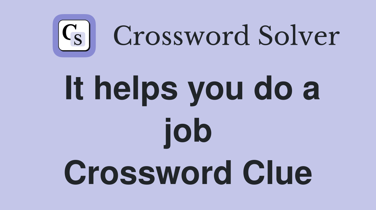 It helps you do a job Crossword Clue
