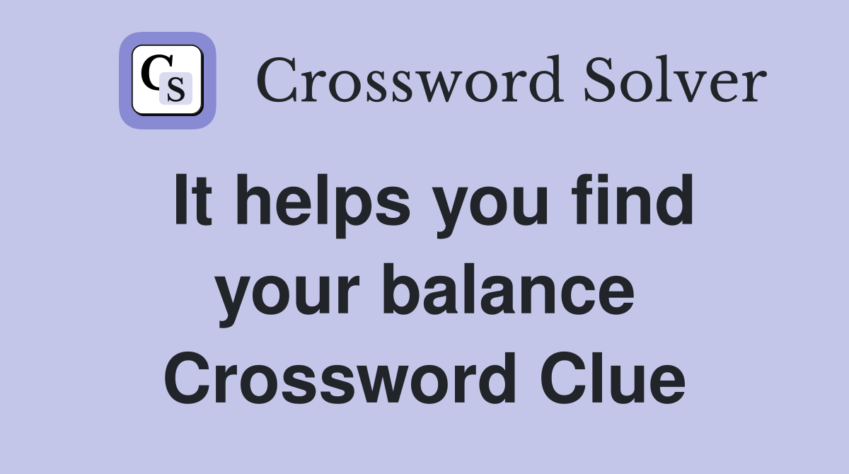 It helps you find your balance Crossword Clue