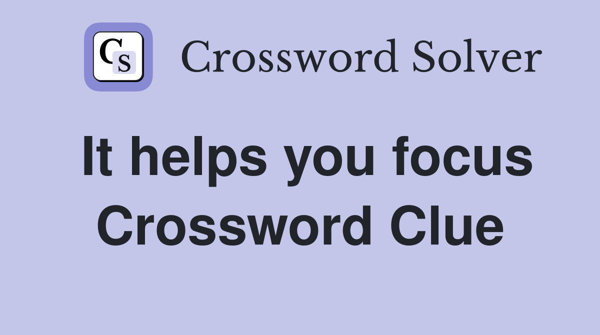 It helps you focus Crossword Clue