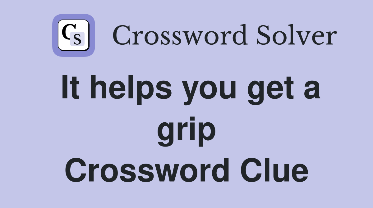 It helps you get a grip Crossword Clue