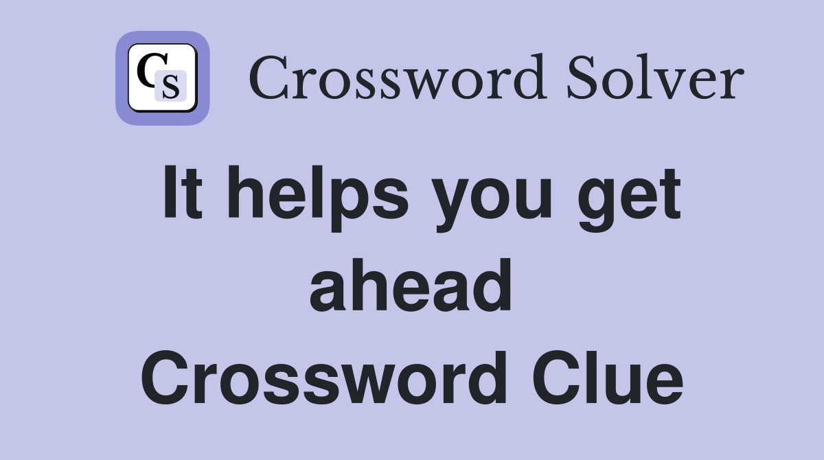 It helps you get ahead Crossword Clue