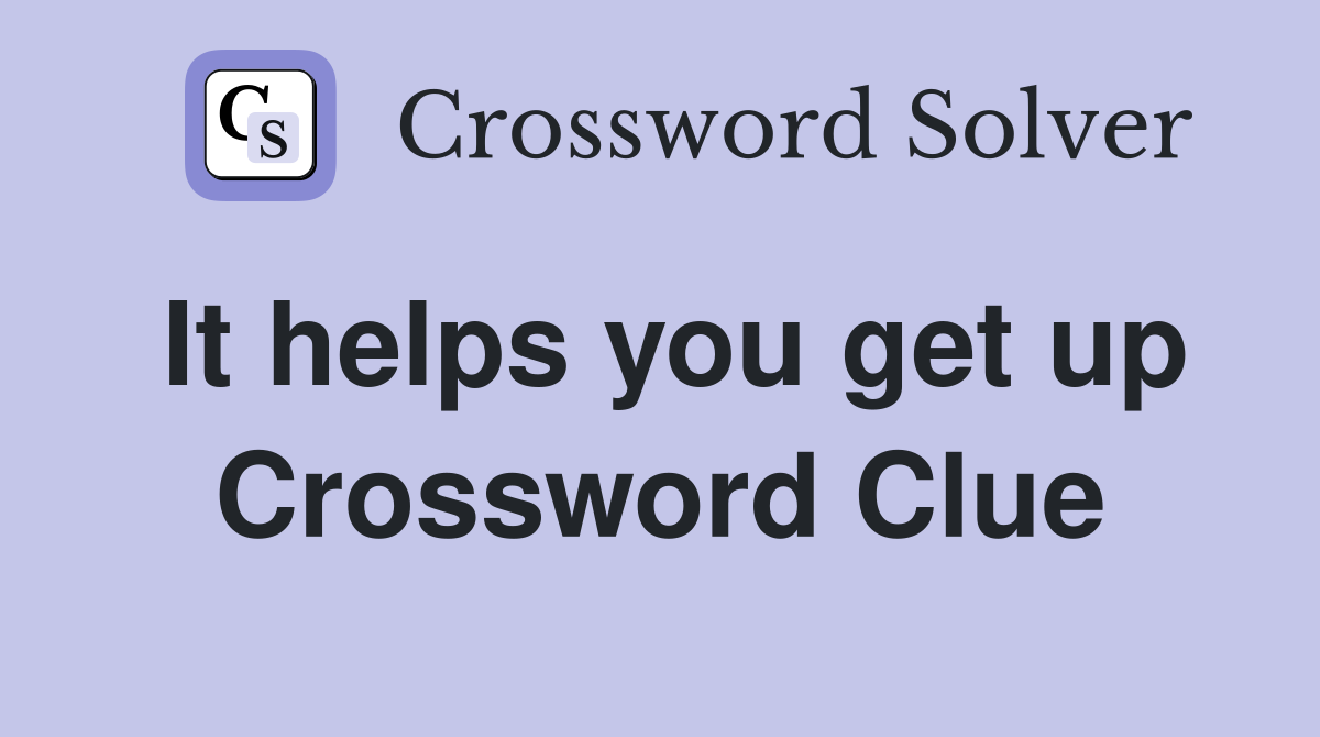 It helps you get up Crossword Clue