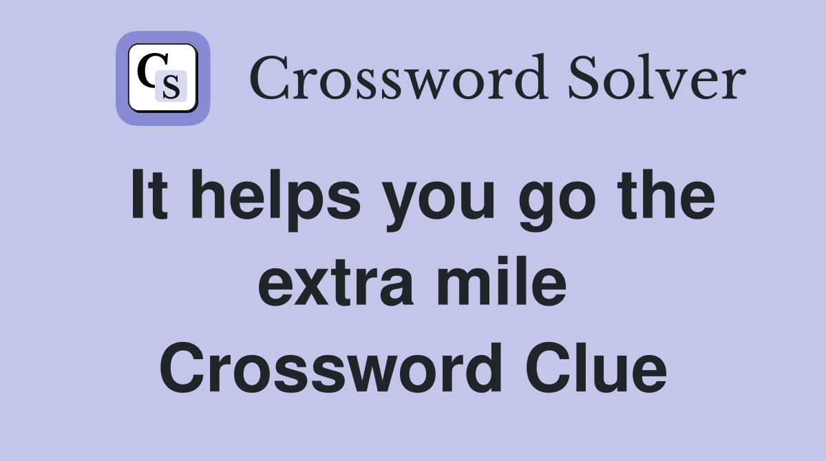 It helps you go the extra mile Crossword Clue