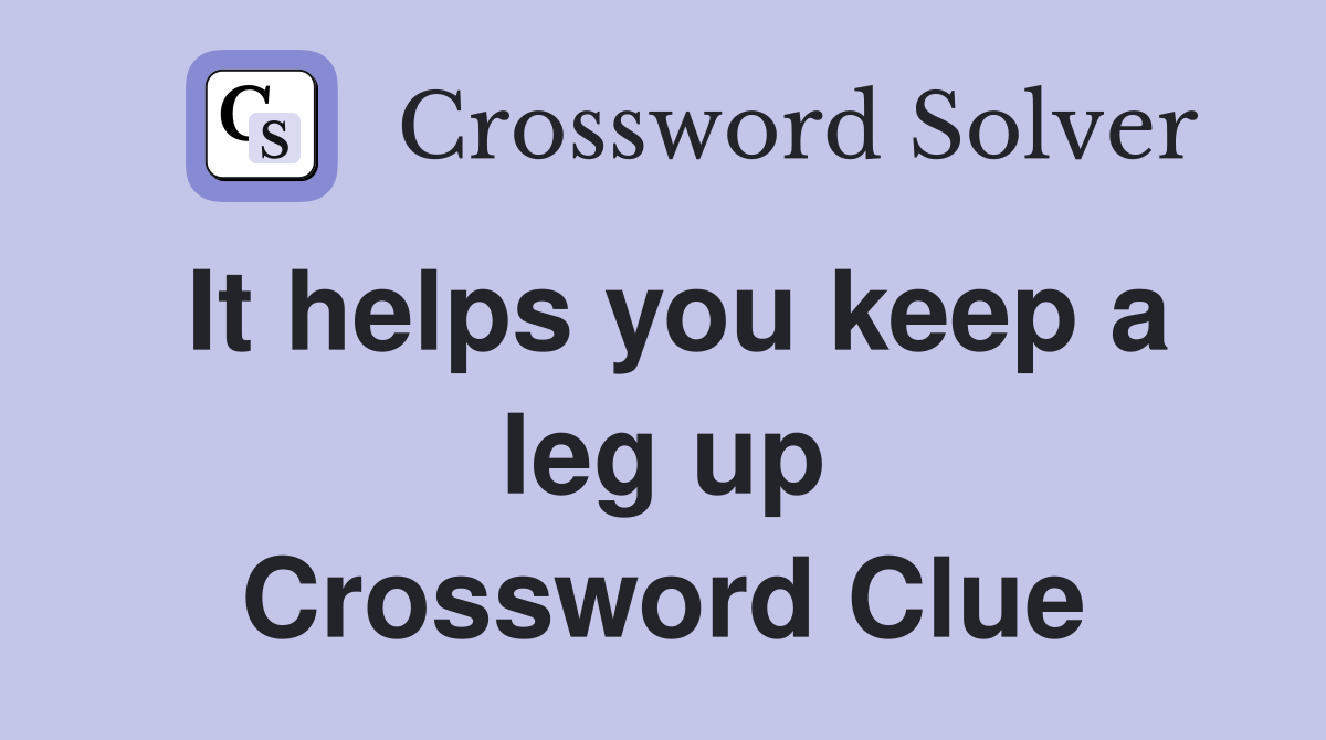 It helps you keep a leg up Crossword Clue