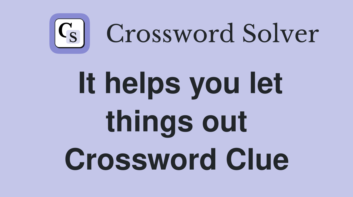 It helps you let things out Crossword Clue