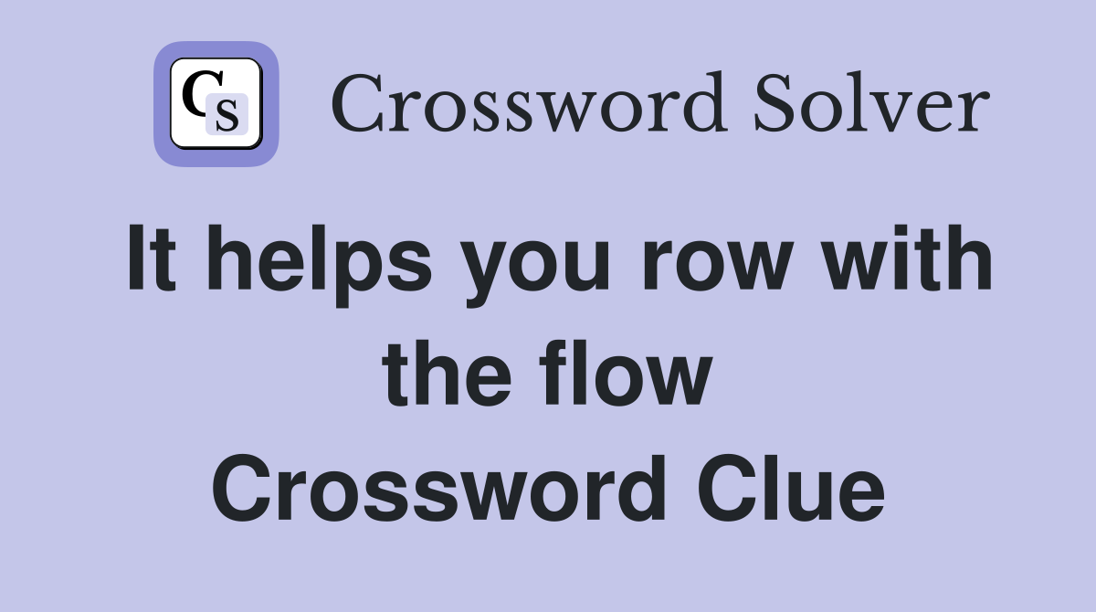 It helps you row with the flow Crossword Clue