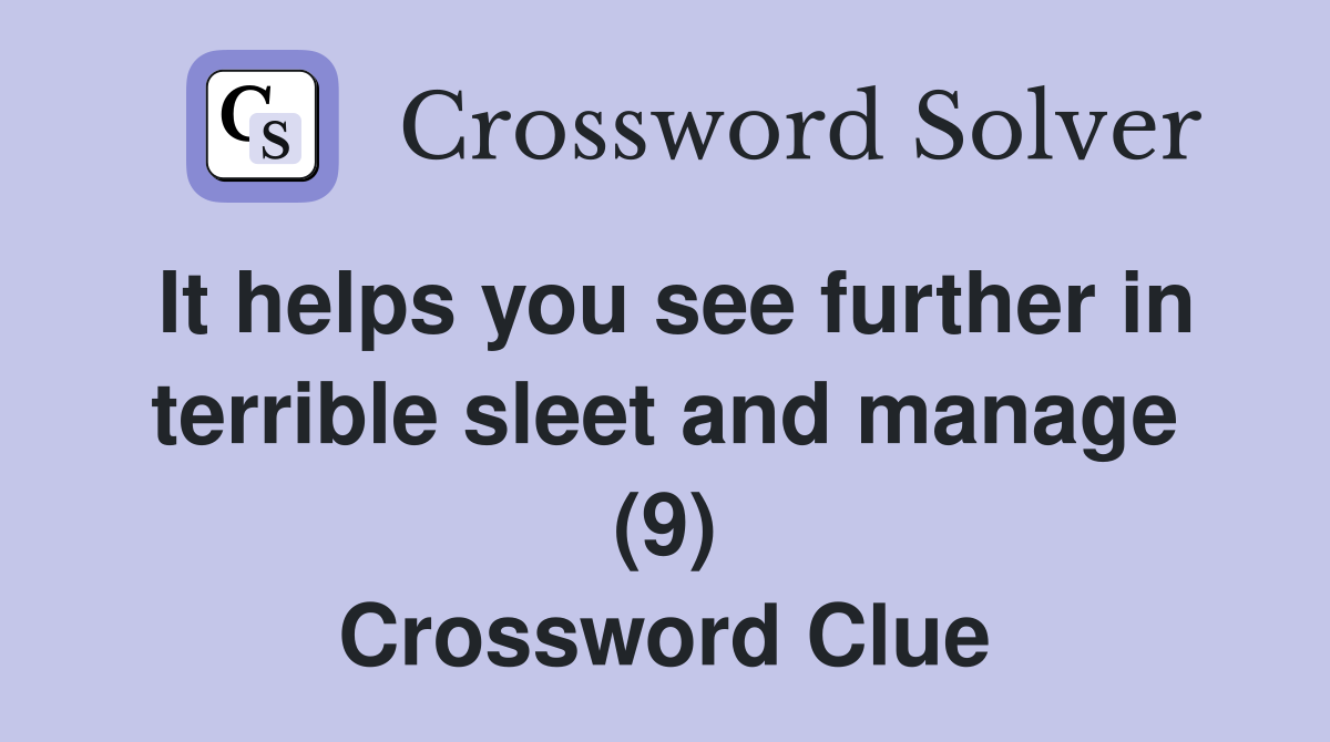 It helps you see further in terrible sleet and manage (9) Crossword Clue