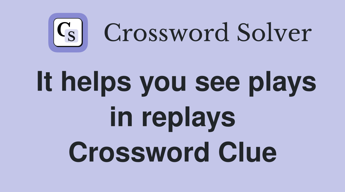 It helps you see plays in replays Crossword Clue