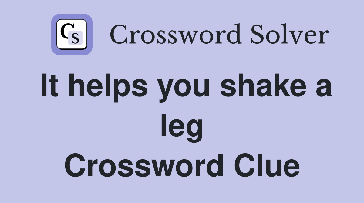 It helps you shake a leg Crossword Clue