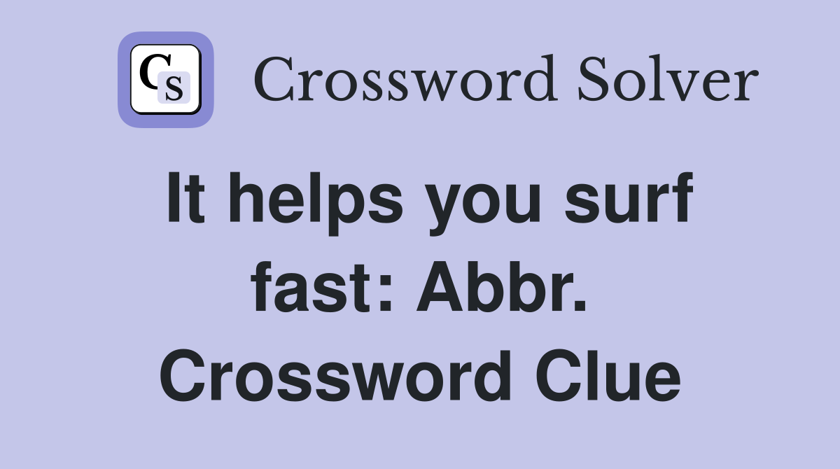 It helps you surf fast: Abbr. Crossword Clue