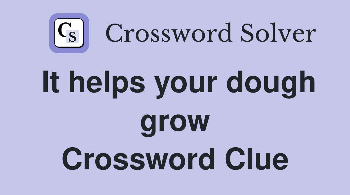 It helps your dough grow Crossword Clue