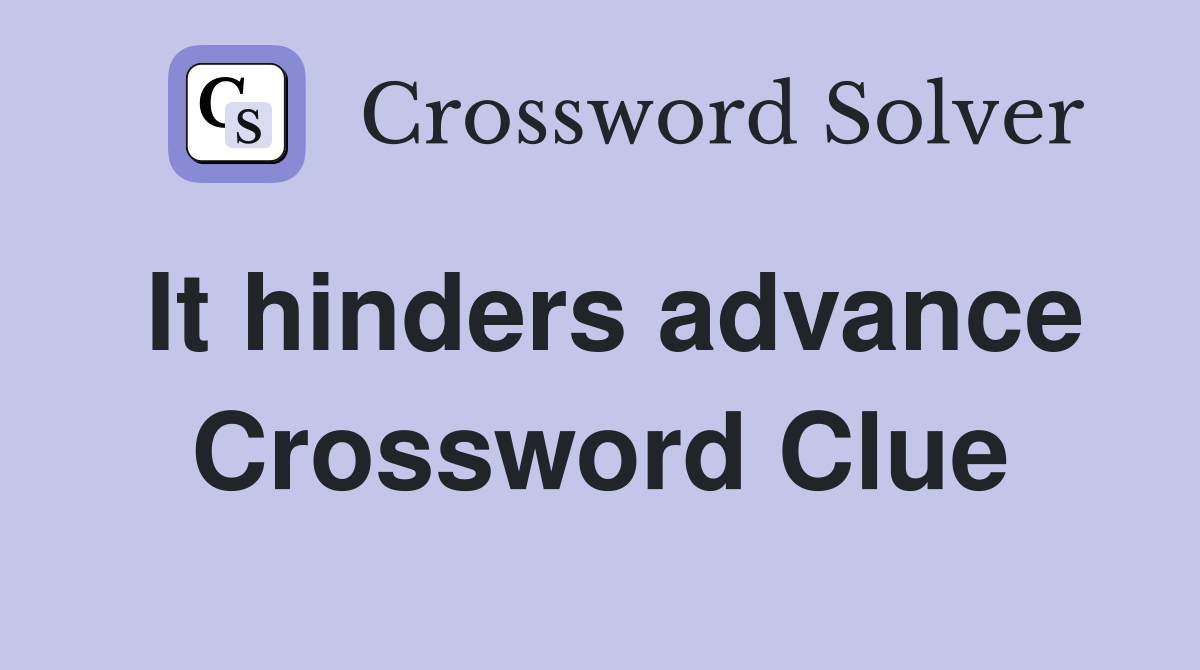 It hinders advance Crossword Clue