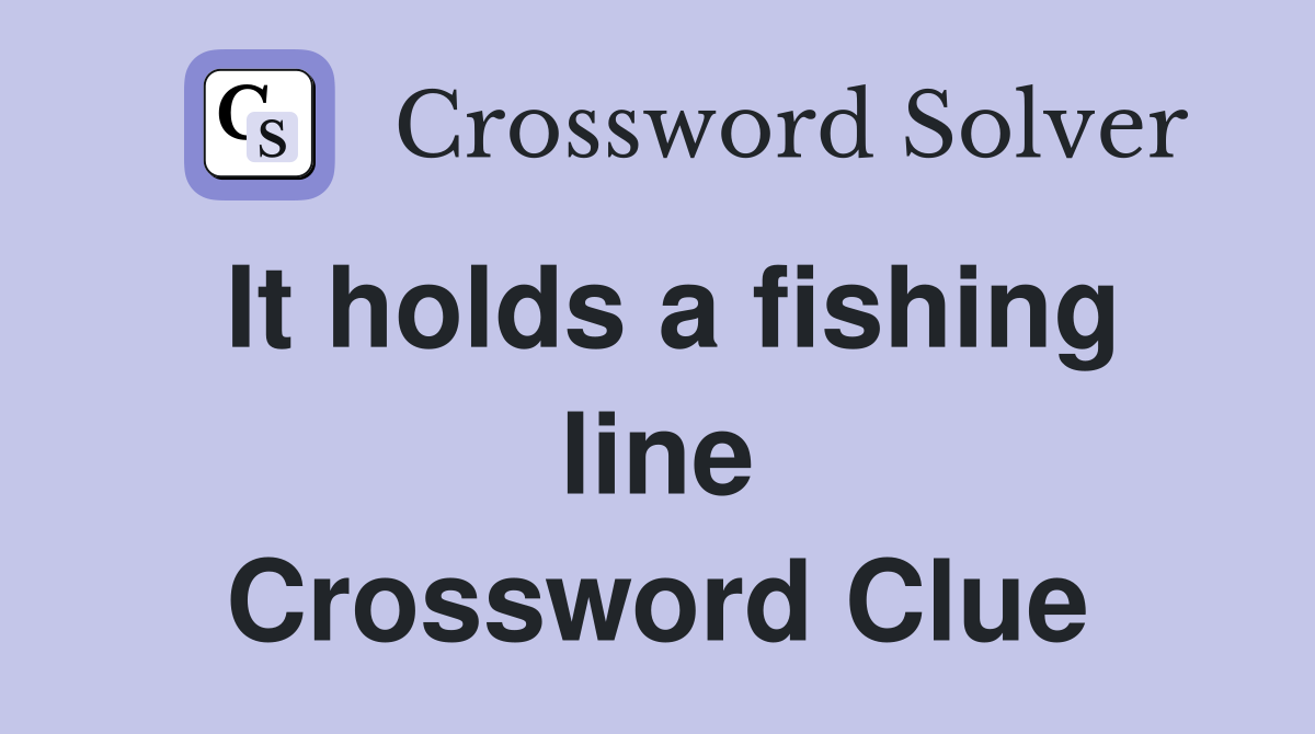 It holds a fishing line Crossword Clue