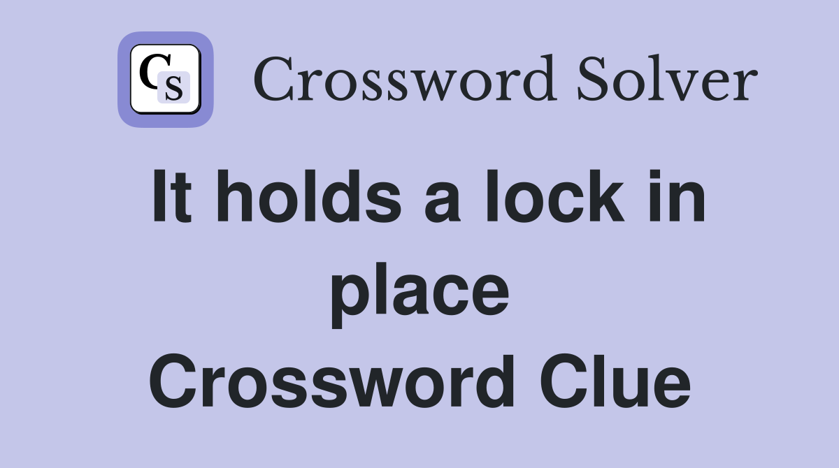 It holds a lock in place Crossword Clue
