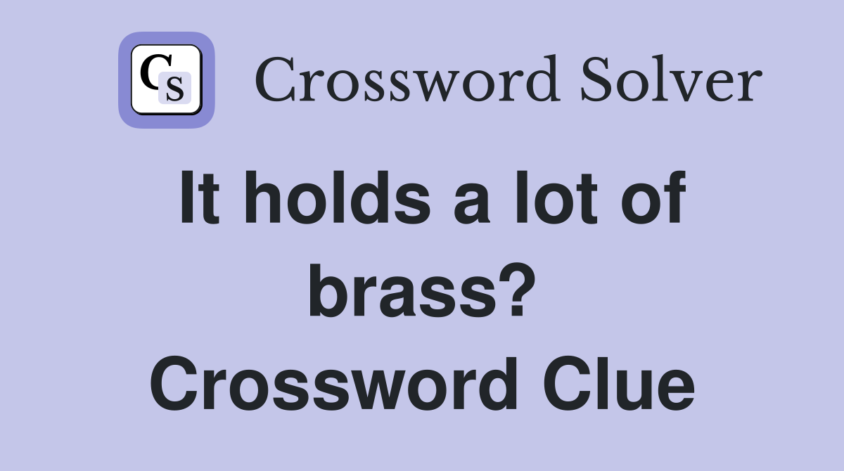 It holds a lot of brass? Crossword Clue
