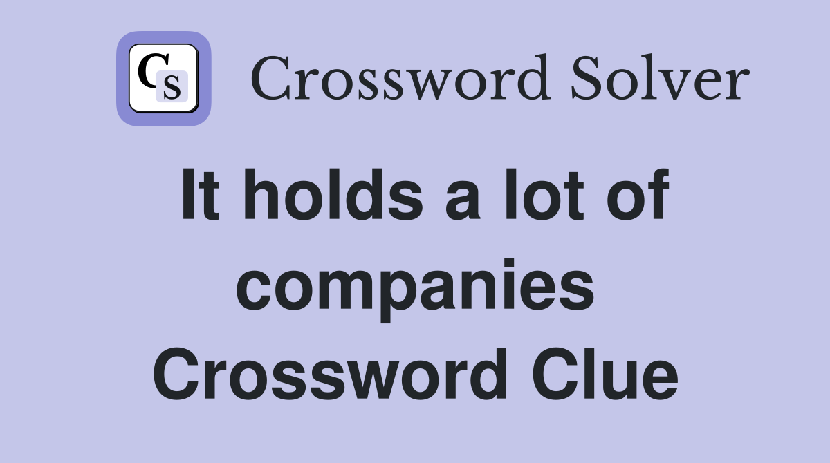 It holds a lot of companies Crossword Clue