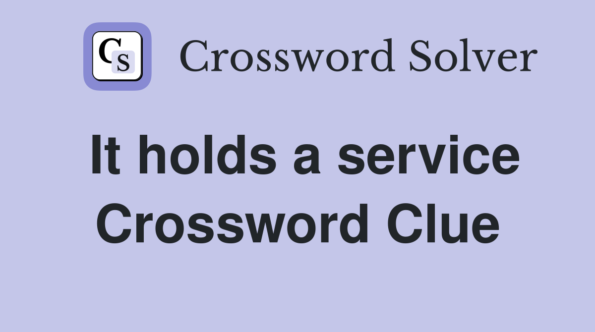 It holds a service Crossword Clue