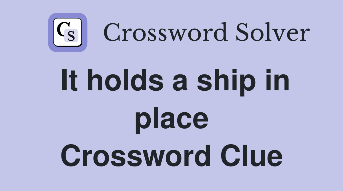 It holds a ship in place Crossword Clue
