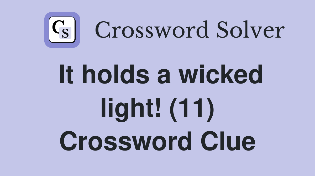 It holds a wicked light! (11) Crossword Clue