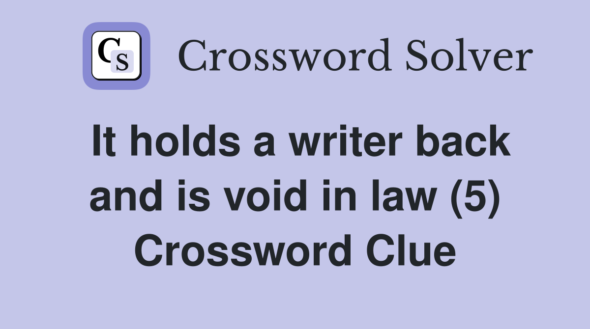 It holds a writer back and is void in law (5) Crossword Clue