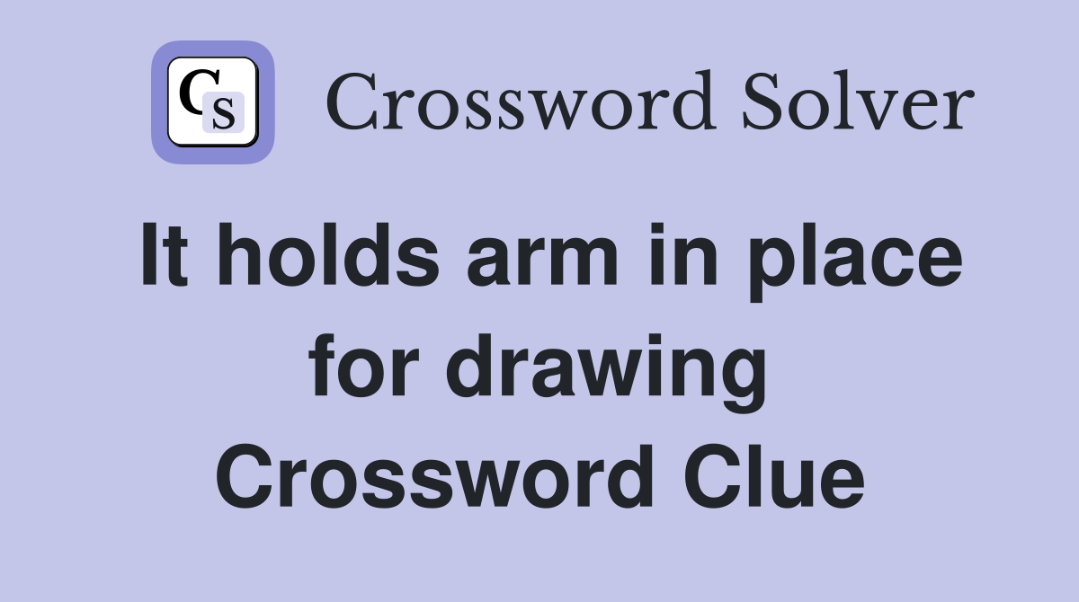 It holds arm in place for drawing Crossword Clue