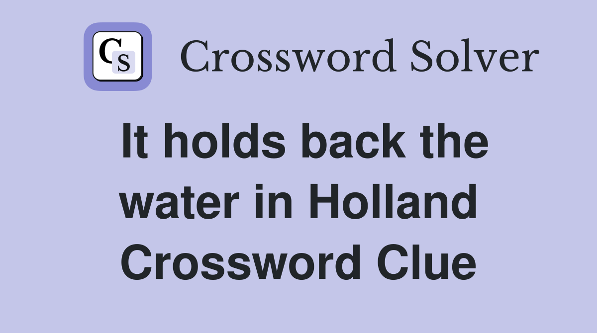 It holds back the water in Holland Crossword Clue