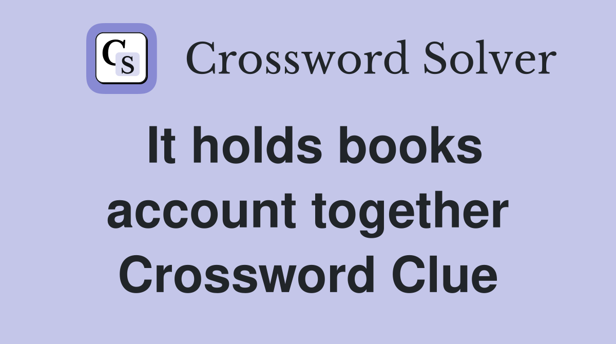 It holds books account together Crossword Clue
