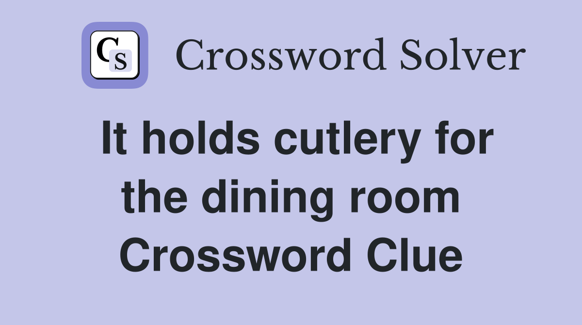 It holds cutlery for the dining room Crossword Clue