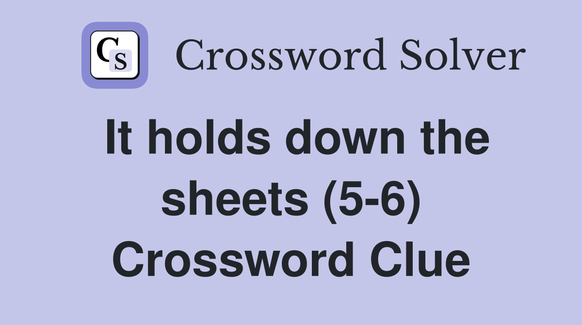 It holds down the sheets (5-6) Crossword Clue