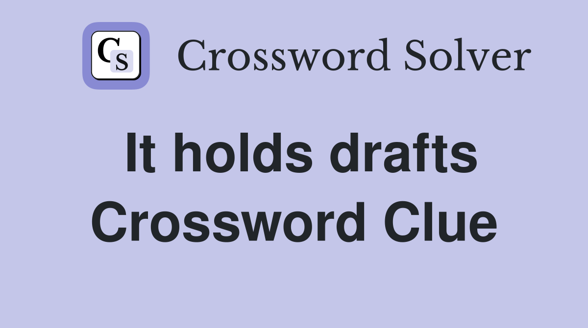 It holds drafts Crossword Clue