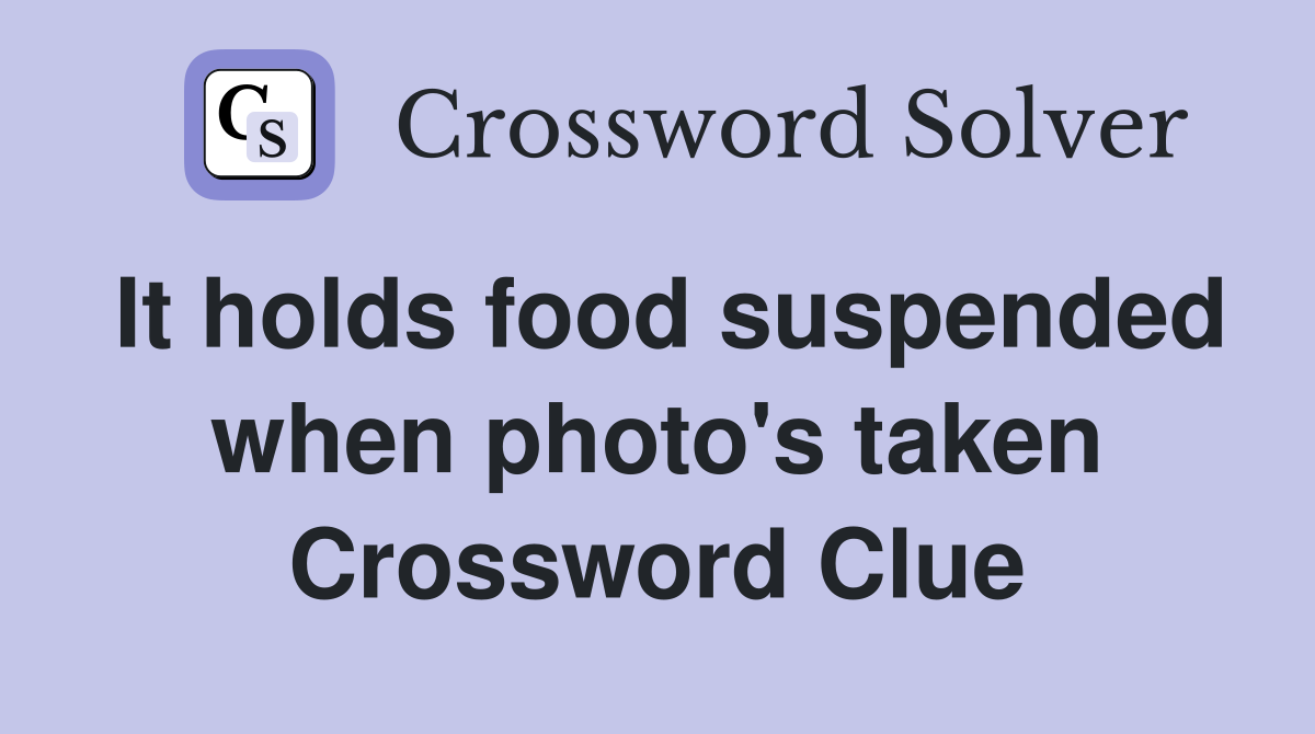 It holds food suspended when photo's taken Crossword Clue