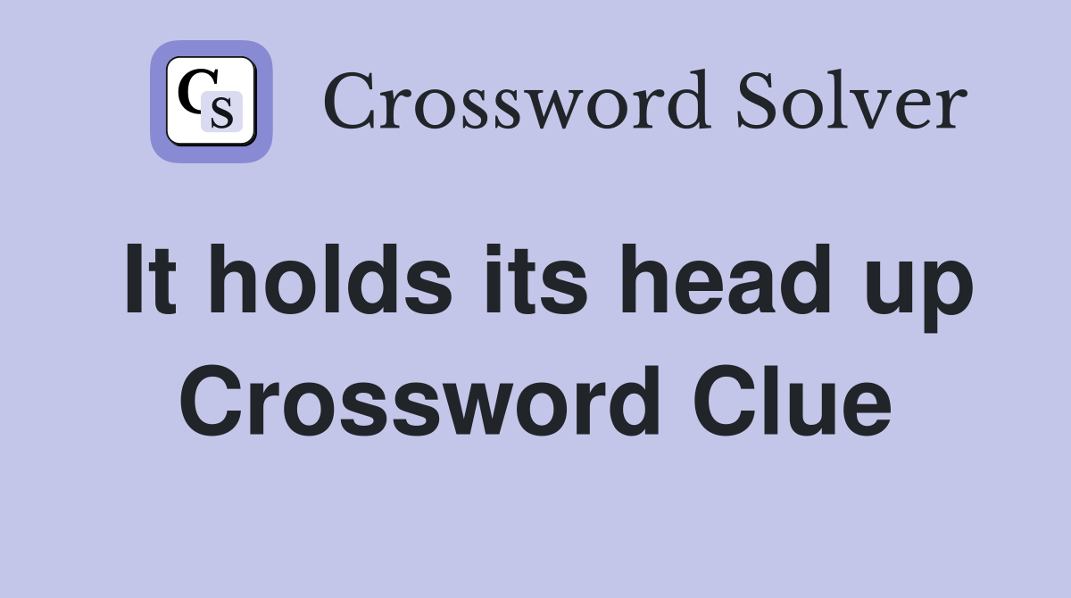 It holds its head up Crossword Clue